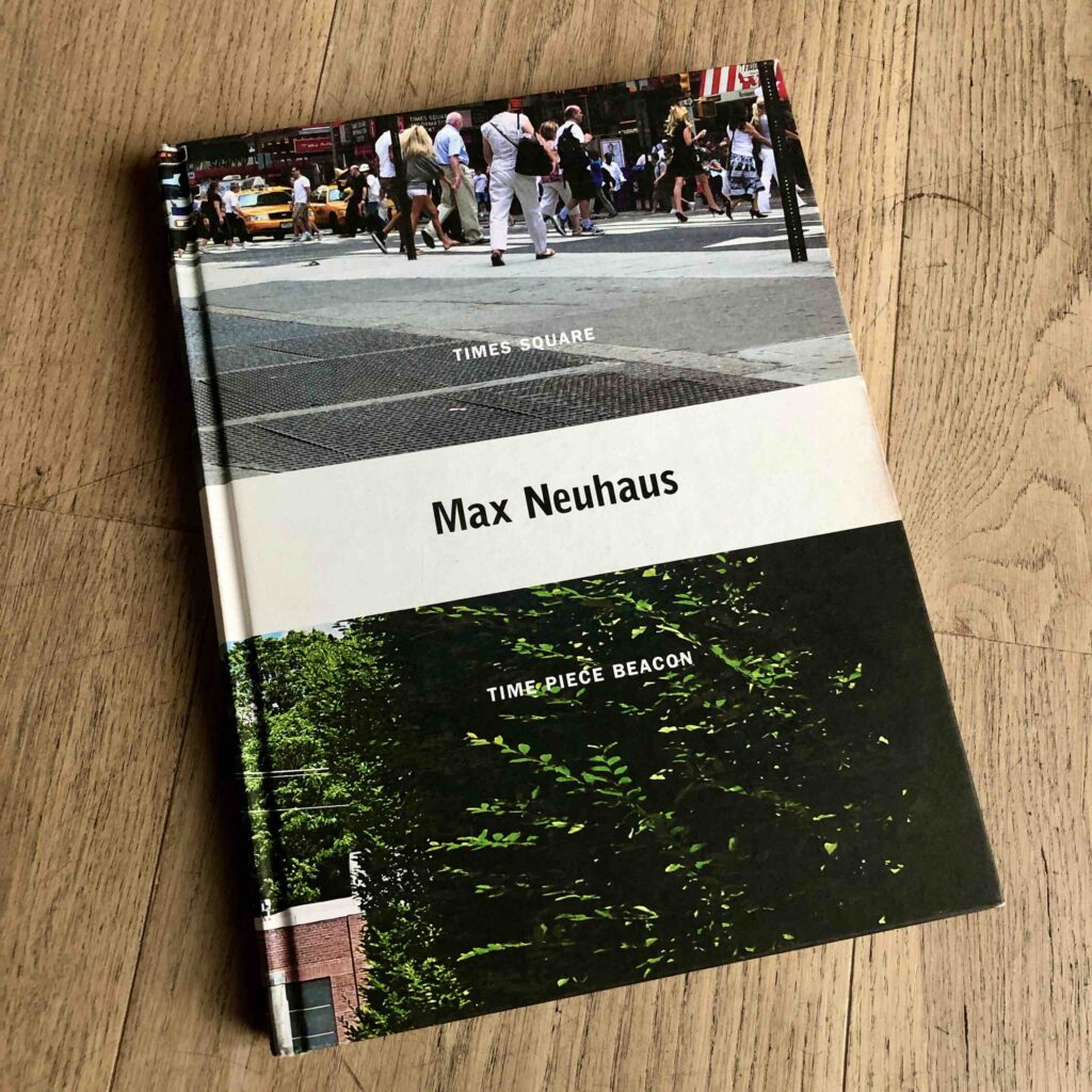 A book cover for the artist Max Neuhaus. The top image features Times Square in NYC with a street scene. The bottom reports Time Piece Beacon with foliage in front of a building