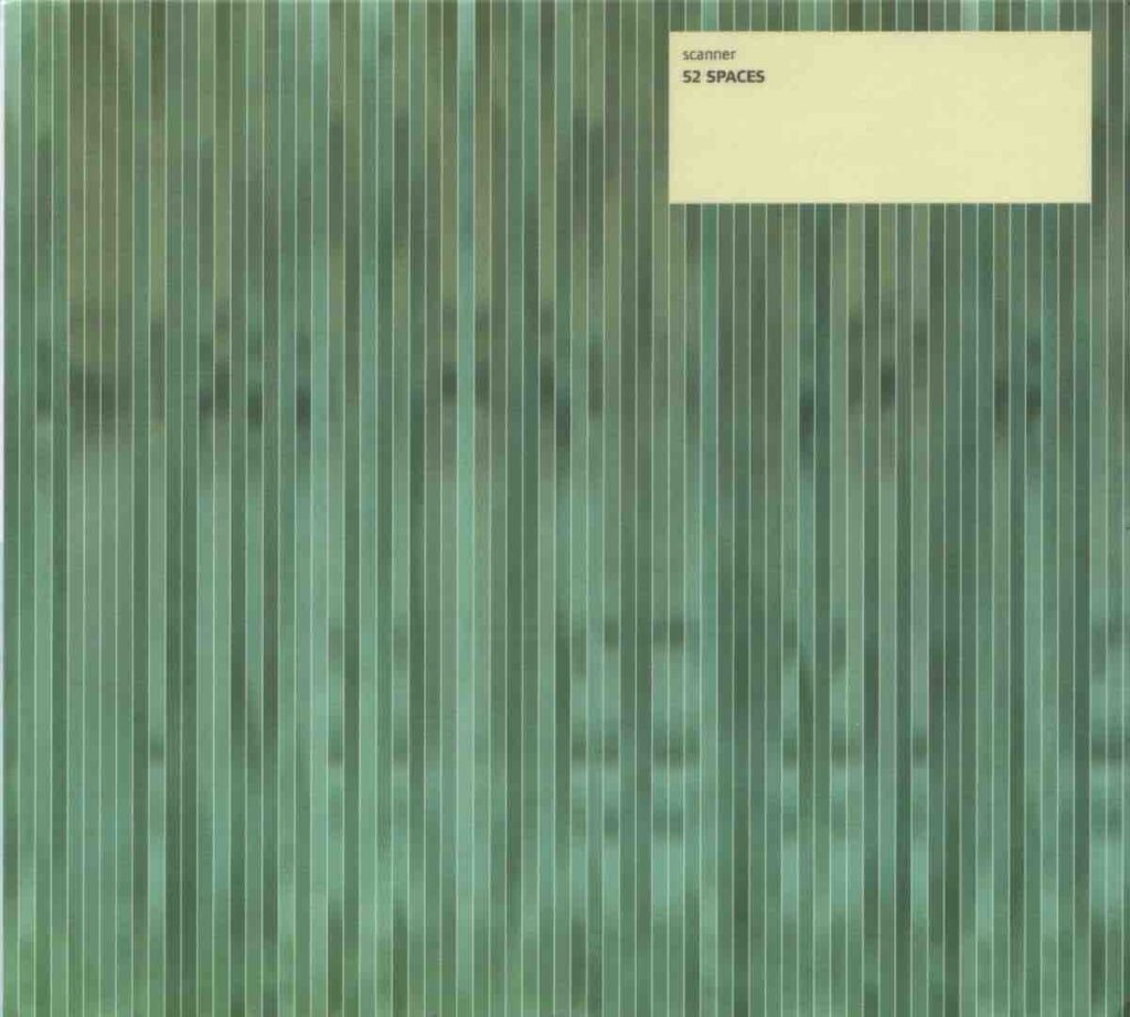 A CD cover, with the text Scanner 52 Spaces in a box in the top right hand corner. The main image is filled with lines of green colours in stripes