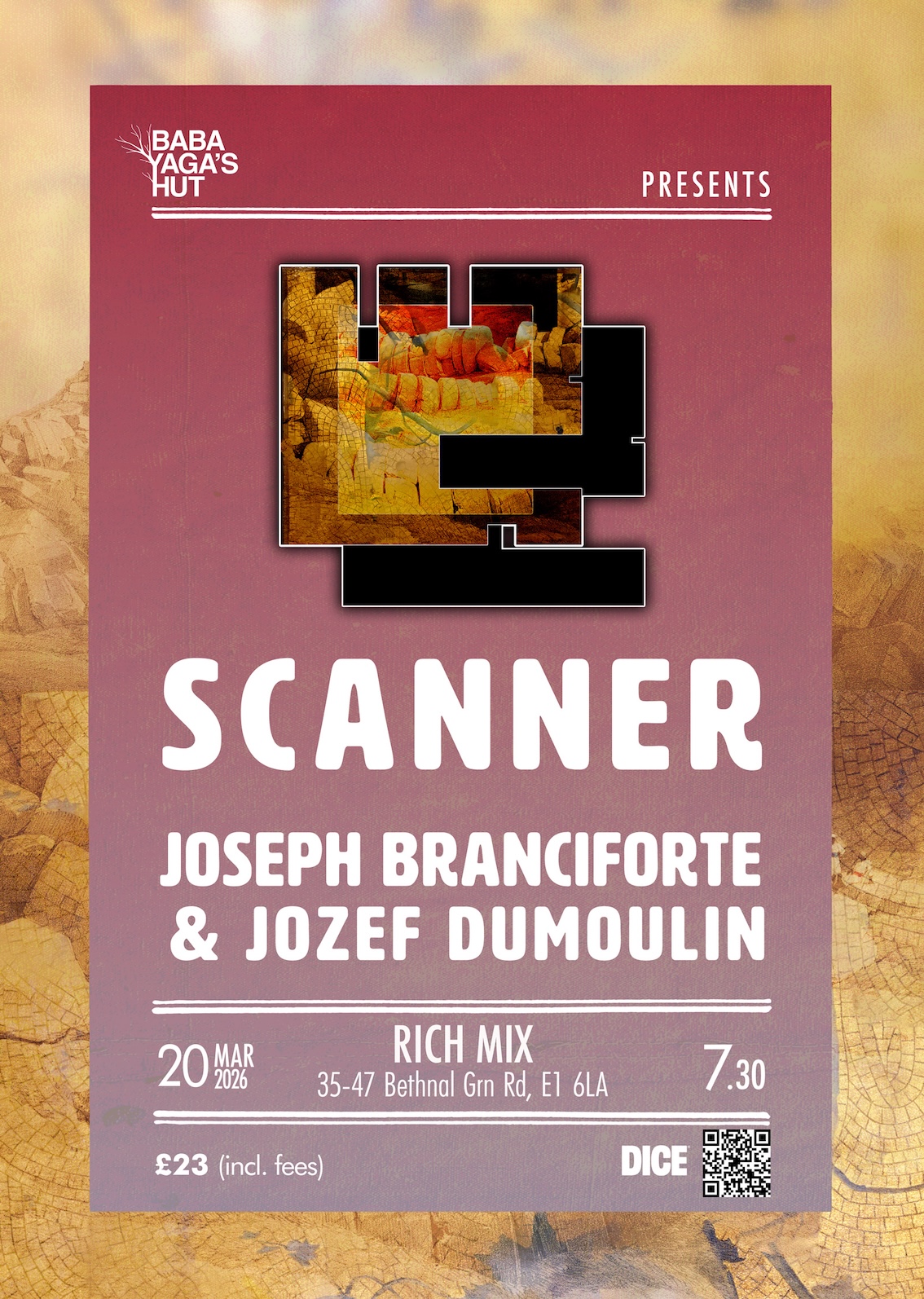 Poster for an event presented by Baba Yaga’s Hut titled “Scanner,” featuring Joseph Branciforte and Jozef Dumoulin, taking place at 7:30pm on March 20, 2026, at Rich Mix, 35-47 Bethnal Green Rd, E1 6LA. Tickets cost £23 including fees, with a QR code and the DICE logo.