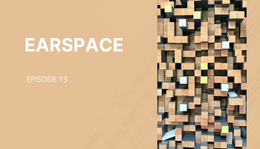Image displays the word EARSPACE EPISODE 13 in bold white letters on the left hand side, on an abstract background. On the right is an image of wooden displacement blocks in a music studio