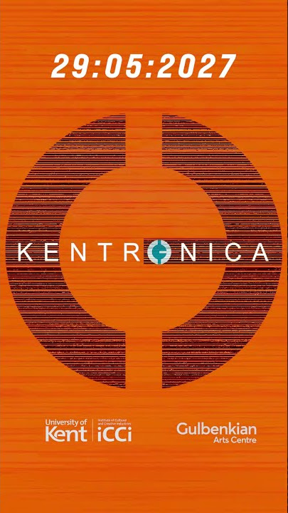 Orange background with the date 29:05:2027 at the top, a large circular abstract design in the center with the word "KENTRONICA" overlaid, and logos for University of Kent, ICCI, and Gulbenkian Arts Centre at the bottom.